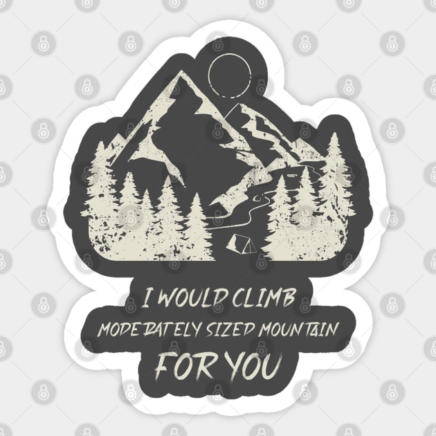 i would climb a moderately sized mountain for you Sticker by High Altitude